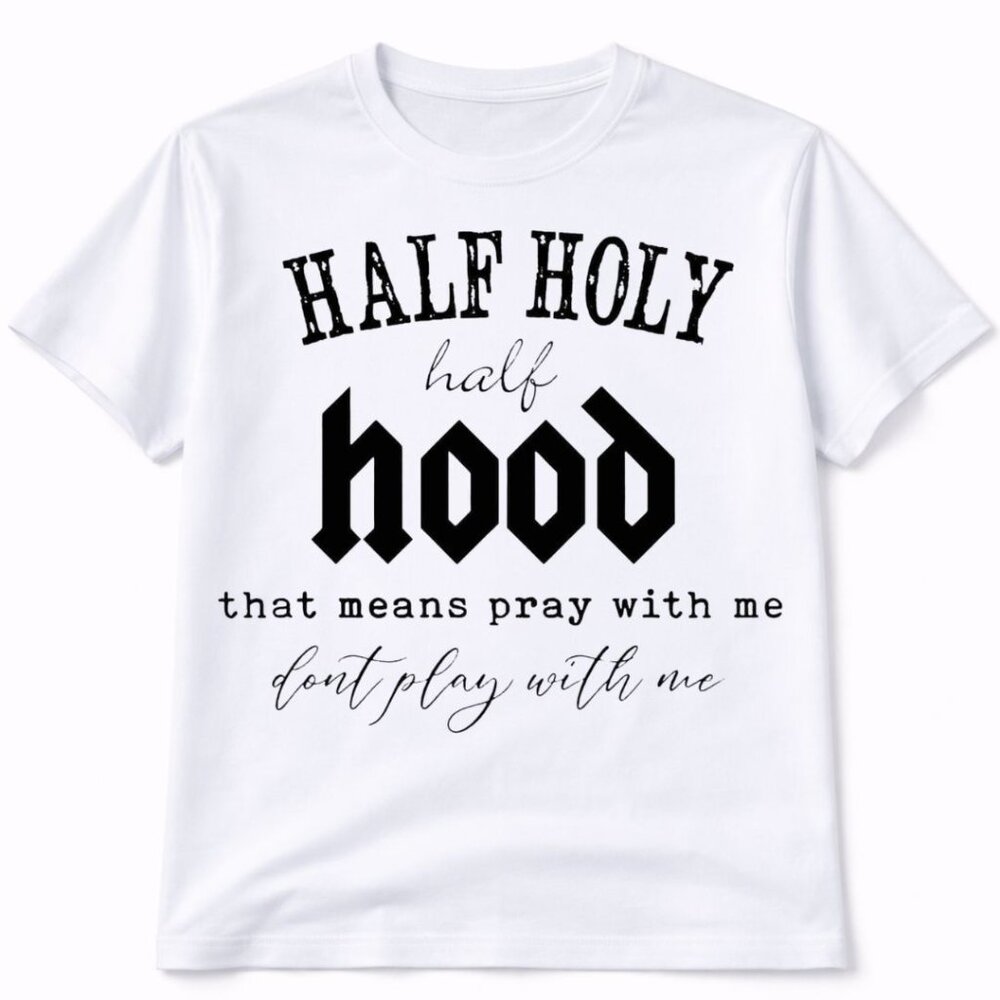 Half Holy Half Hood Graphic T Shirt Trendy Boutique Style Tee Womens Gift White